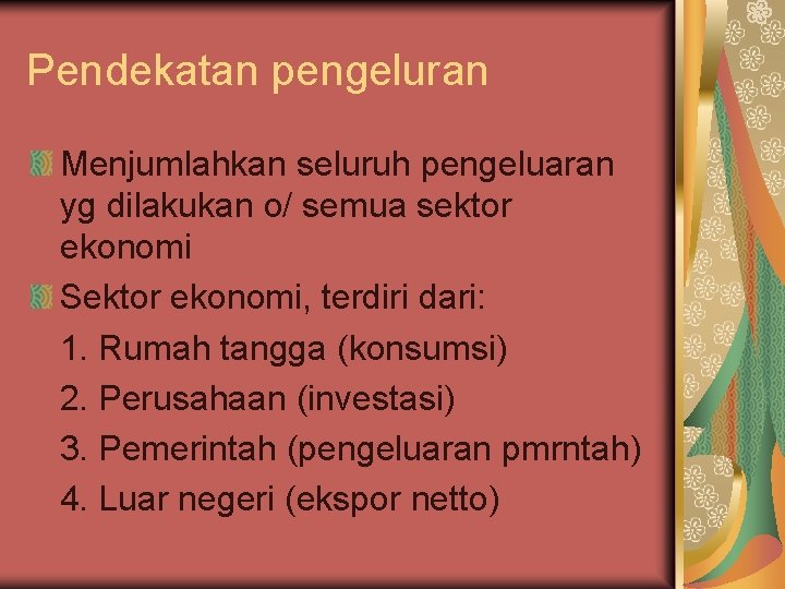 Pendekatan pengeluran Menjumlahkan seluruh pengeluaran yg dilakukan o/ semua sektor ekonomi Sektor ekonomi, terdiri