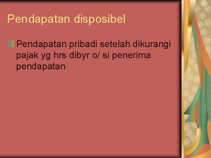 Pendapatan disposibel Pendapatan pribadi setelah dikurangi pajak yg hrs dibyr o/ si penerima pendapatan