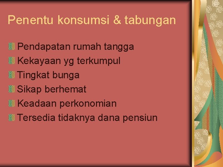 Penentu konsumsi & tabungan Pendapatan rumah tangga Kekayaan yg terkumpul Tingkat bunga Sikap berhemat