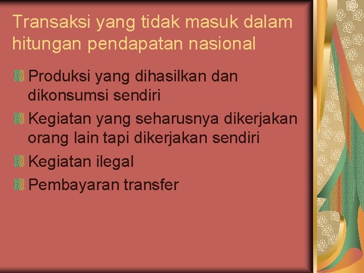 Transaksi yang tidak masuk dalam hitungan pendapatan nasional Produksi yang dihasilkan dikonsumsi sendiri Kegiatan