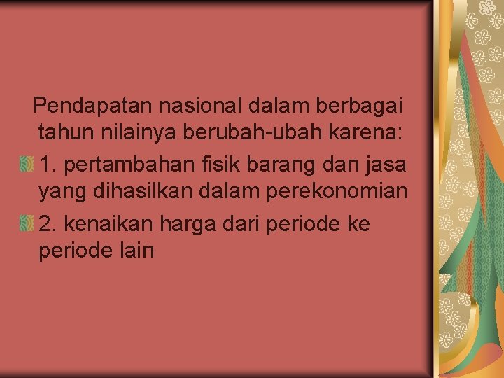 Pendapatan nasional dalam berbagai tahun nilainya berubah-ubah karena: 1. pertambahan fisik barang dan jasa