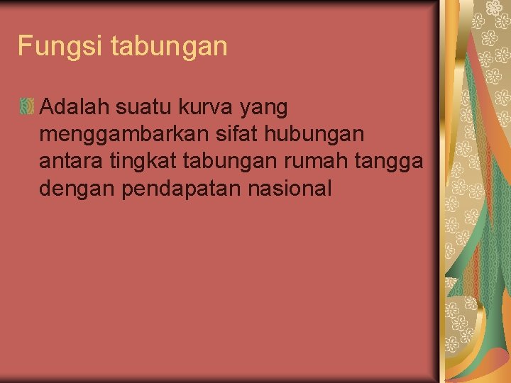 Fungsi tabungan Adalah suatu kurva yang menggambarkan sifat hubungan antara tingkat tabungan rumah tangga