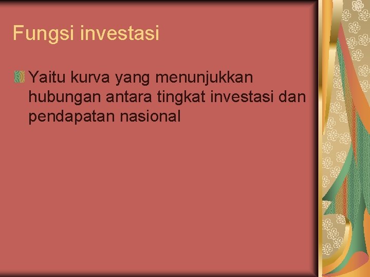 Fungsi investasi Yaitu kurva yang menunjukkan hubungan antara tingkat investasi dan pendapatan nasional 