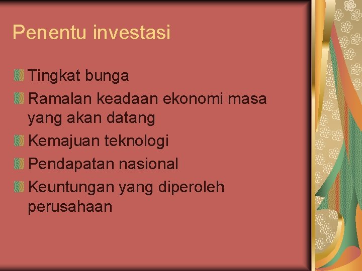 Penentu investasi Tingkat bunga Ramalan keadaan ekonomi masa yang akan datang Kemajuan teknologi Pendapatan