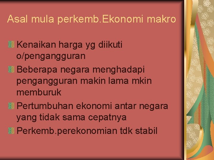 Asal mula perkemb. Ekonomi makro Kenaikan harga yg diikuti o/pengangguran Beberapa negara menghadapi pengangguran