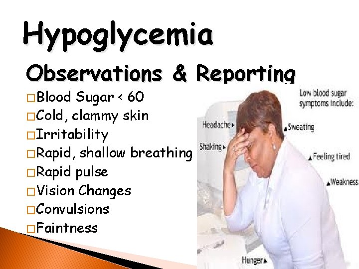 Hypoglycemia Observations & Reporting � Blood Sugar < 60 � Cold, clammy skin �