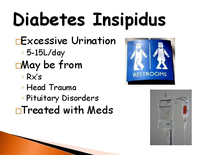 Diabetes Insipidus �Excessive ◦ 5 -15 L/day �May Urination be from ◦ Rx’s ◦