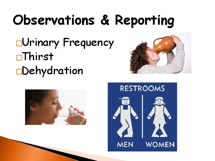 Observations & Reporting �Urinary �Thirst Frequency �Dehydration 