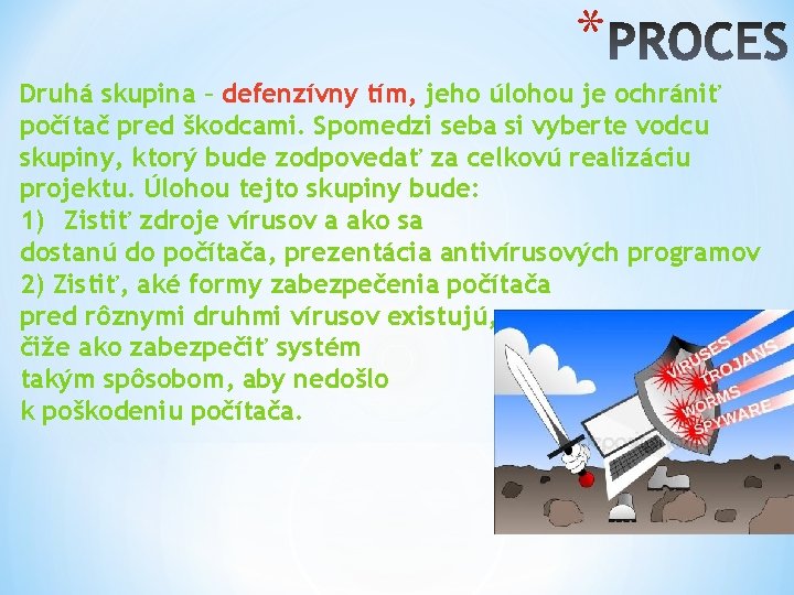 * Druhá skupina – defenzívny tím, jeho úlohou je ochrániť počítač pred škodcami. Spomedzi