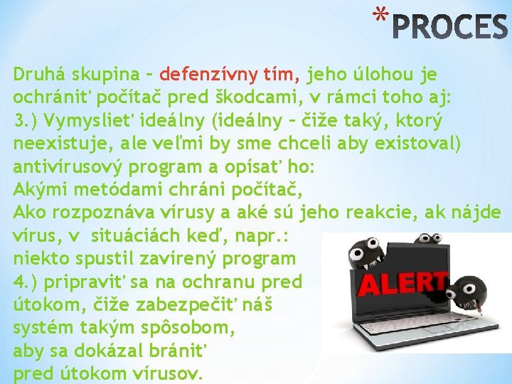 * Druhá skupina – defenzívny tím, jeho úlohou je ochrániť počítač pred škodcami, v