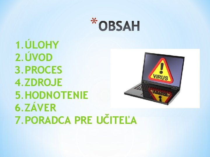 * 1. ÚLOHY 2. ÚVOD 3. PROCES 4. ZDROJE 5. HODNOTENIE 6. ZÁVER 7.