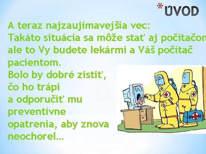 * A teraz najzaujímavejšia vec: Takáto situácia sa môže stať aj počítačom ale to