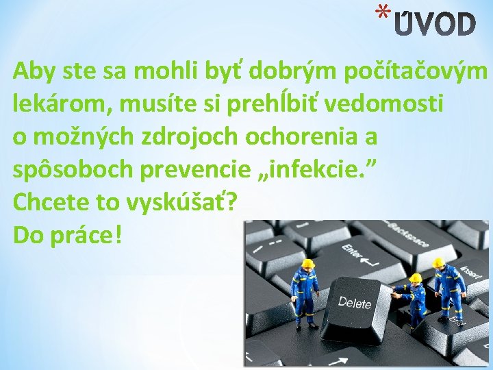 * Aby ste sa mohli byť dobrým počítačovým lekárom, musíte si prehĺbiť vedomosti o