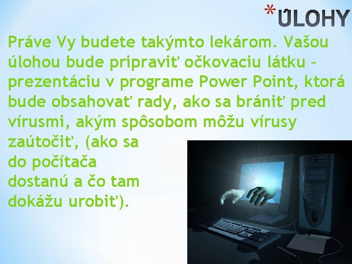 * Práve Vy budete takýmto lekárom. Vašou úlohou bude pripraviť očkovaciu látku – prezentáciu