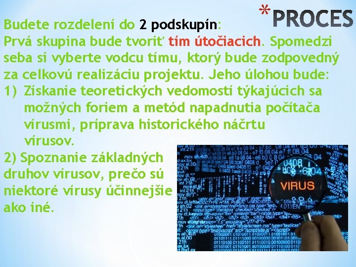 * Budete rozdelení do 2 podskupín: Prvá skupina bude tvoriť tím útočiacich. Spomedzi seba