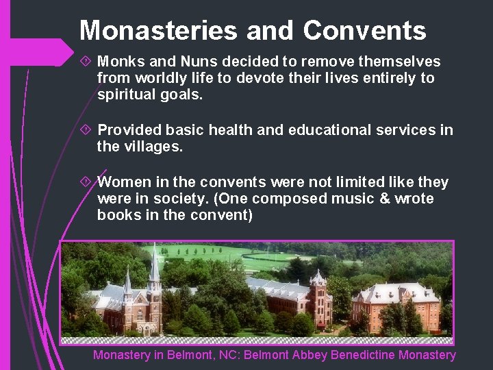 Monasteries and Convents Monks and Nuns decided to remove themselves from worldly life to