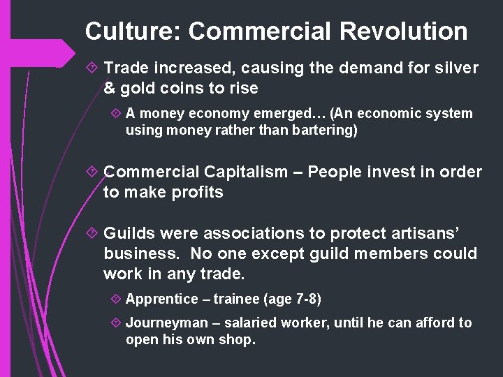 Culture: Commercial Revolution Trade increased, causing the demand for silver & gold coins to