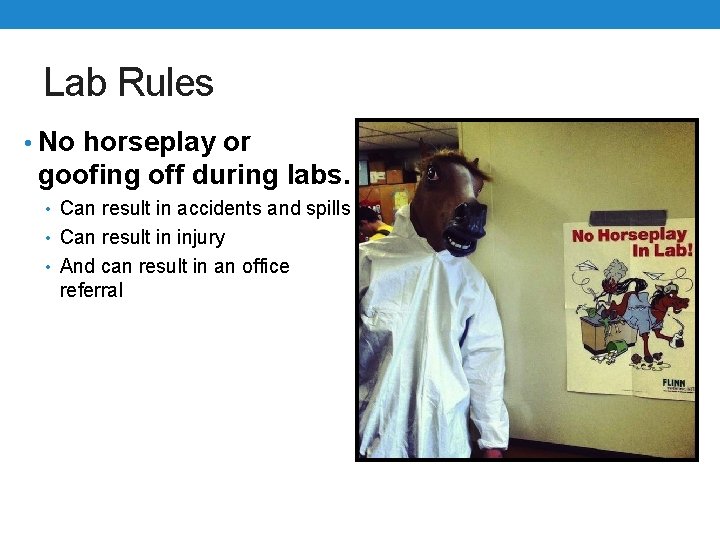 Lab Rules • No horseplay or goofing off during labs. • Can result in