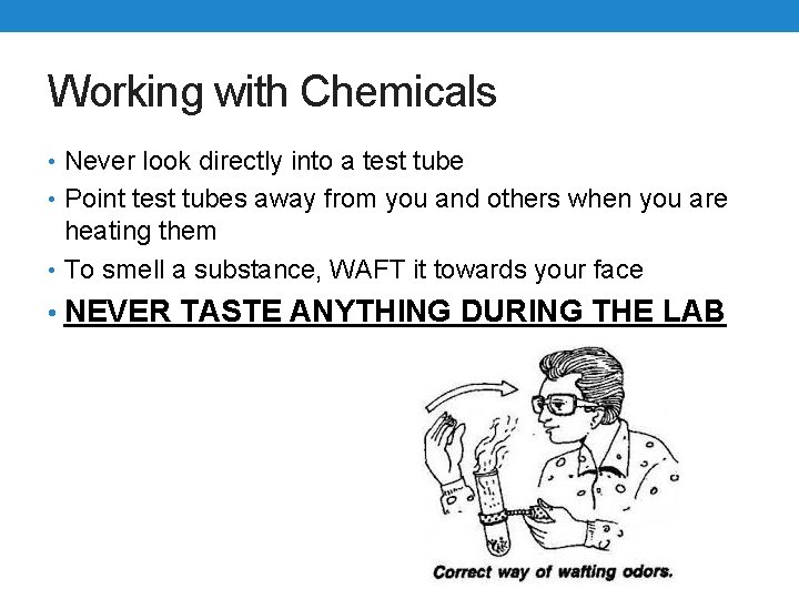 Working with Chemicals • Never look directly into a test tube • Point test