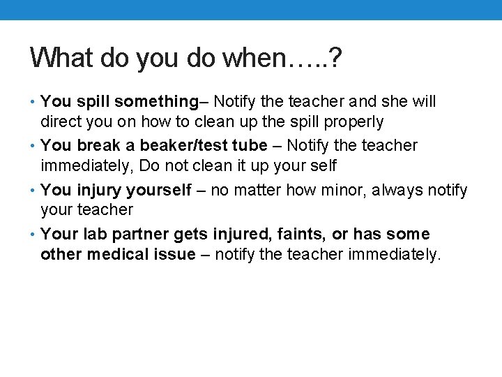 What do you do when…. . ? • You spill something– Notify the teacher