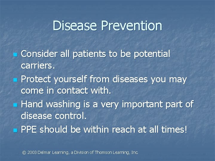 Disease Prevention n n Consider all patients to be potential carriers. Protect yourself from