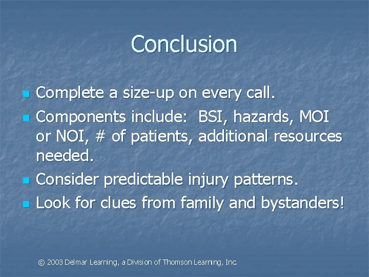 Conclusion n n Complete a size-up on every call. Components include: BSI, hazards, MOI