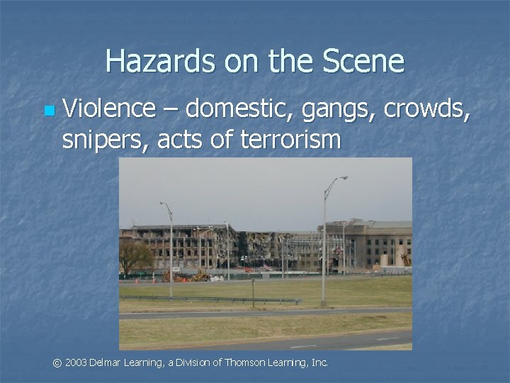 Hazards on the Scene n Violence – domestic, gangs, crowds, snipers, acts of terrorism