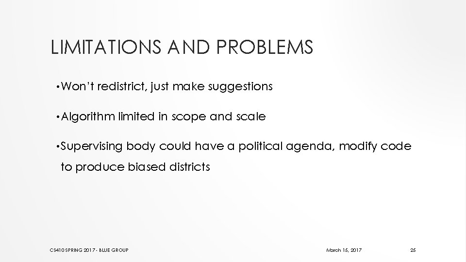 LIMITATIONS AND PROBLEMS • Won’t redistrict, just make suggestions • Algorithm limited in scope