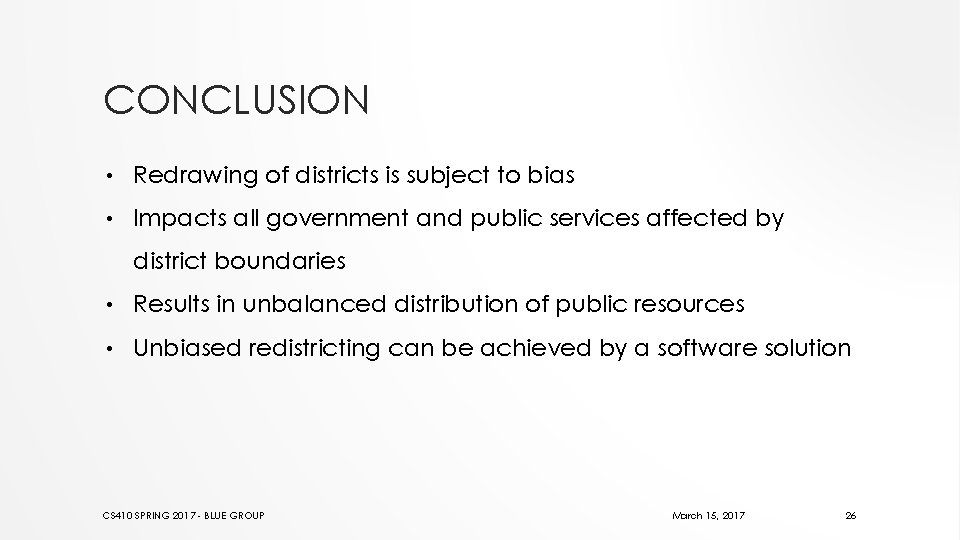 CONCLUSION • Redrawing of districts is subject to bias • Impacts all government and
