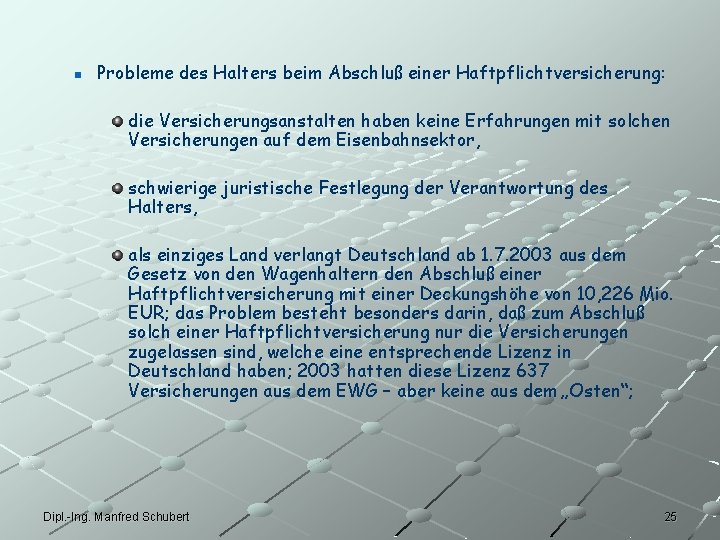 n Probleme des Halters beim Abschluß einer Haftpflichtversicherung: die Versicherungsanstalten haben keine Erfahrungen mit