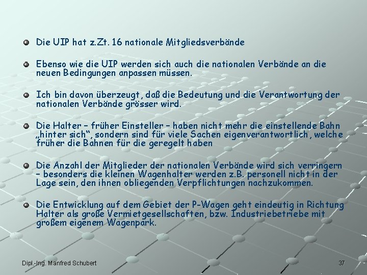 Die UIP hat z. Zt. 16 nationale Mitgliedsverbände Ebenso wie die UIP werden sich