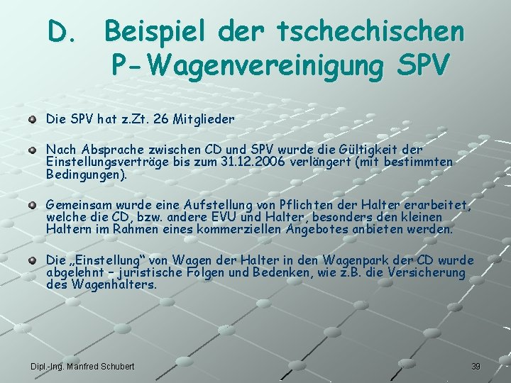 D. Beispiel der tschechischen P-Wagenvereinigung SPV Die SPV hat z. Zt. 26 Mitglieder Nach