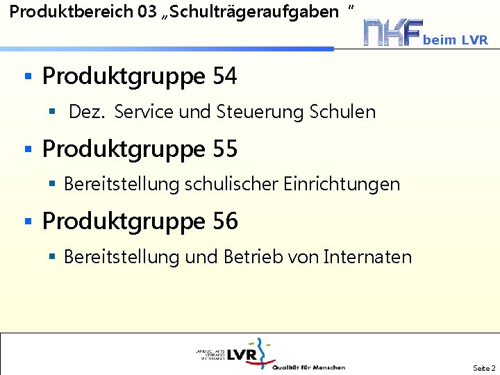 Produktbereich 03 „Schulträgeraufgaben“ beim LVR § Produktgruppe 54 § Dez. Service und Steuerung Schulen