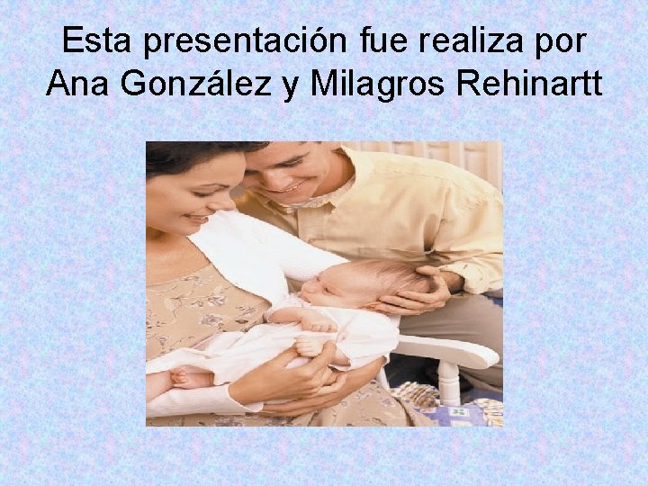 Esta presentación fue realiza por Ana González y Milagros Rehinartt 