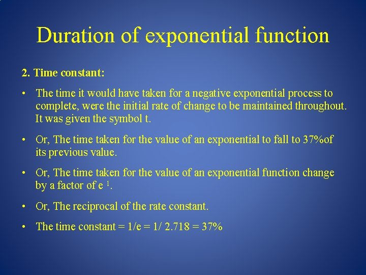 Duration of exponential function 2. Time constant: • The time it would have taken