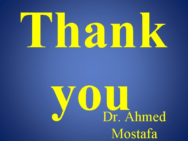 Thank you Dr. Ahmed Mostafa 