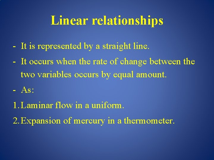 Linear relationships - It is represented by a straight line. - It occurs when