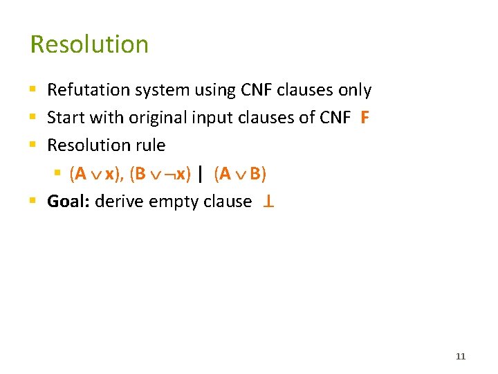 Resolution § Refutation system using CNF clauses only § Start with original input clauses