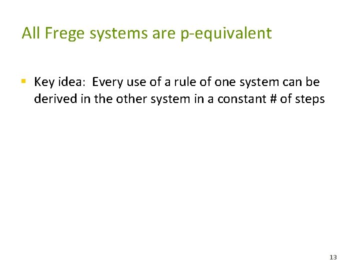 All Frege systems are p-equivalent § Key idea: Every use of a rule of