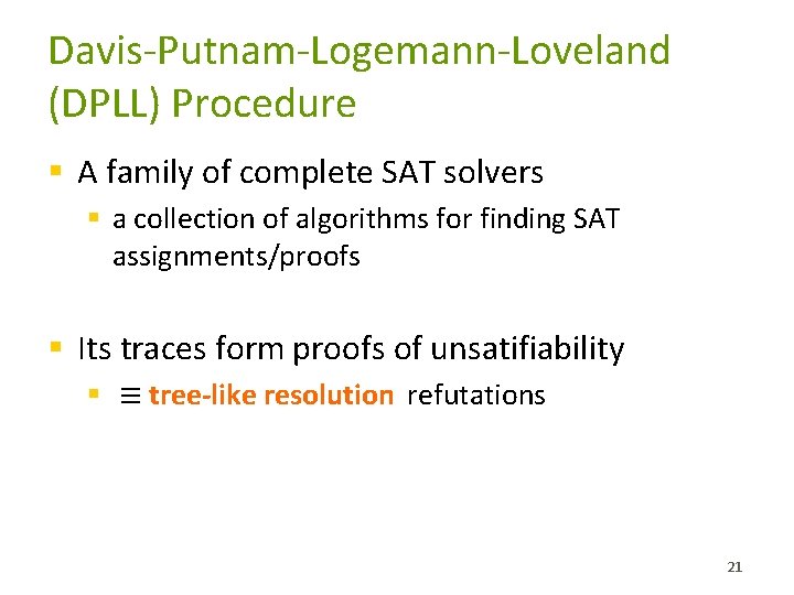 Davis-Putnam-Logemann-Loveland (DPLL) Procedure § A family of complete SAT solvers § a collection of