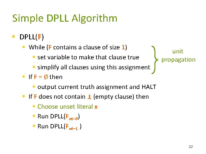 Simple DPLL Algorithm § DPLL(F) § While (F contains a clause of size 1)