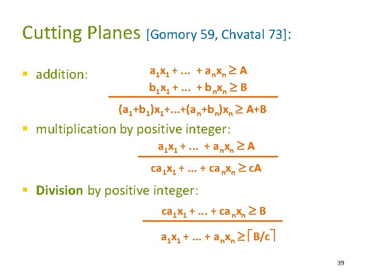 Cutting Planes [Gomory 59, Chvatal 73]: § addition: a 1 x 1 +. .