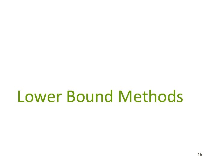 Lower Bound Methods 46 