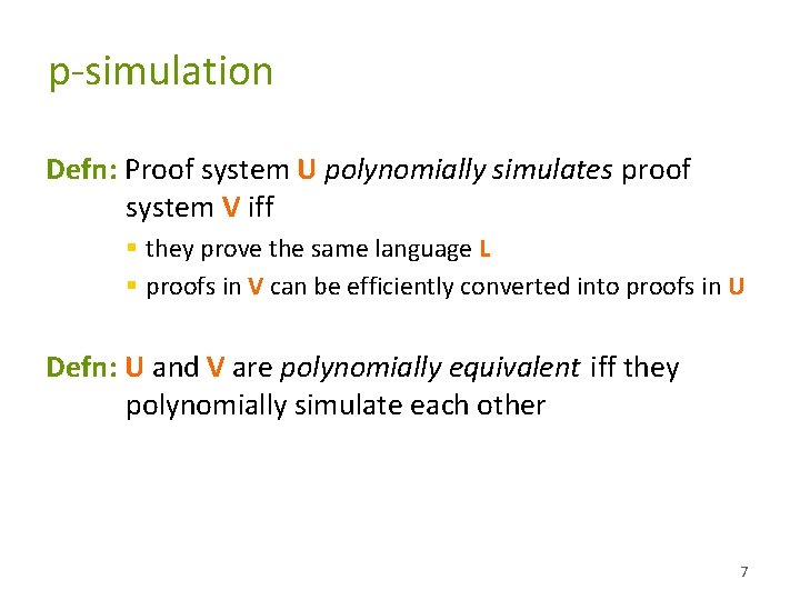 p-simulation Defn: Proof system U polynomially simulates proof system V iff § they prove