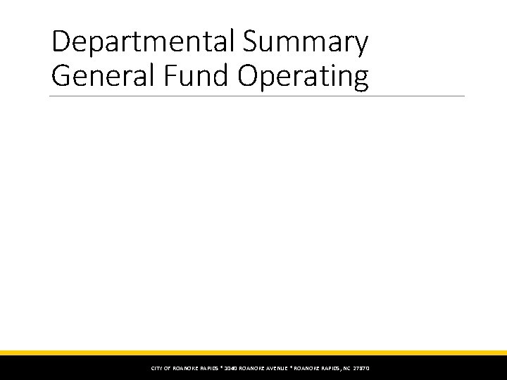 Departmental Summary General Fund Operating CITY OF ROANOKE RAPIDS * 1040 ROANOKE AVENUE *