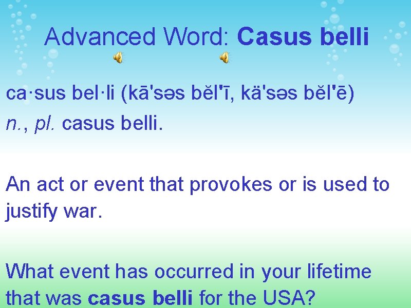 Advanced Word: Casus belli ca·sus bel·li (kā'səs bĕl'ī, kä'səs bĕl'ē) n. , pl. casus