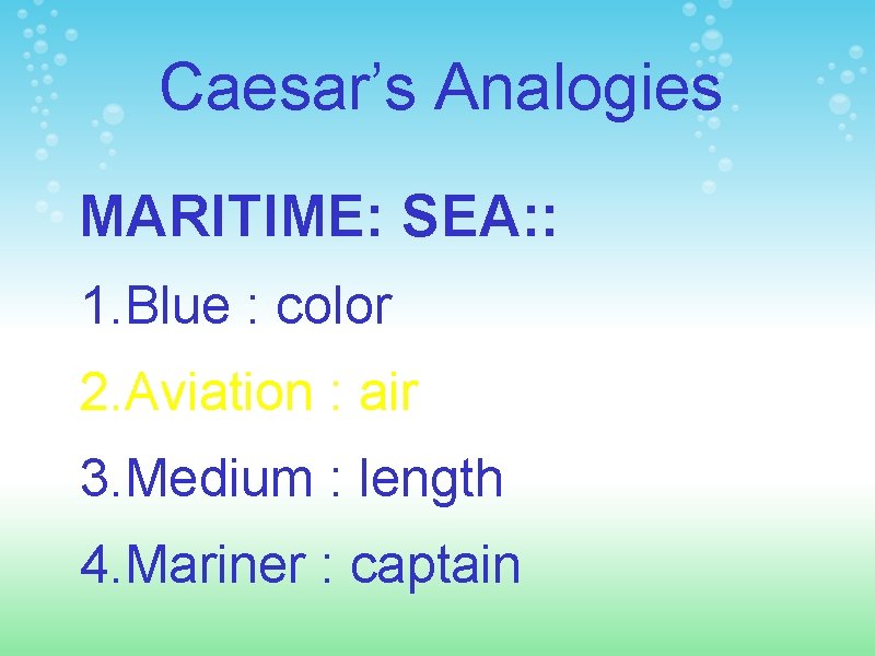 Caesar’s Analogies MARITIME: SEA: : 1. Blue : color 2. Aviation : air 3.