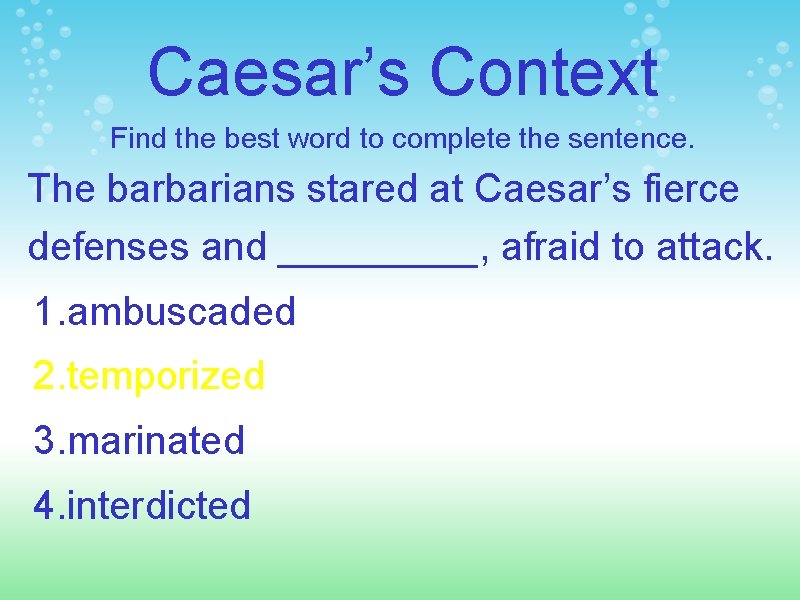 Caesar’s Context Find the best word to complete the sentence. The barbarians stared at