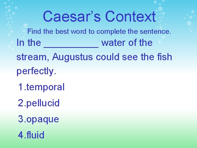Caesar’s Context Find the best word to complete the sentence. In the _____ water