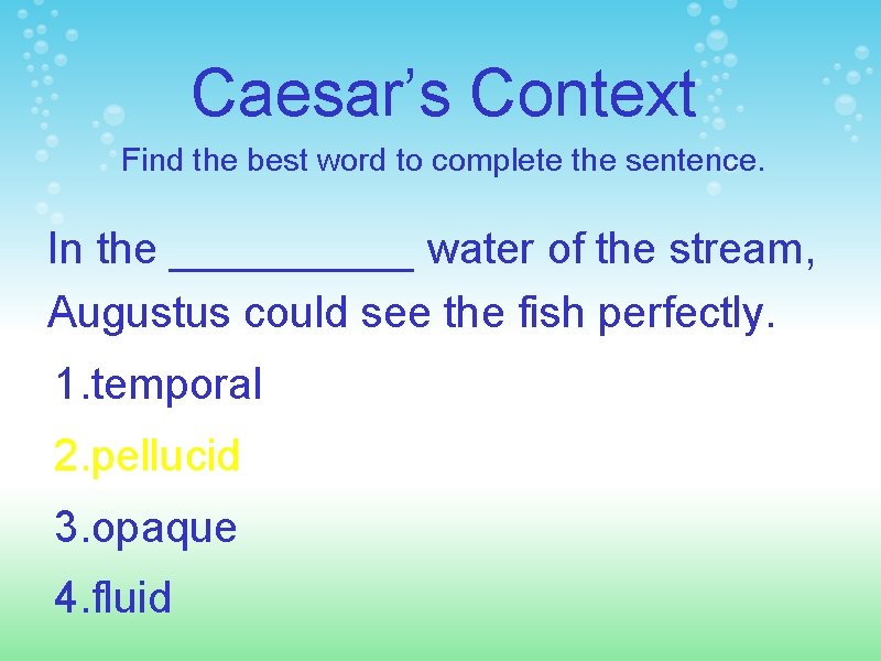 Caesar’s Context Find the best word to complete the sentence. In the _____ water